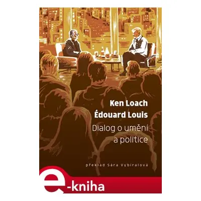 Dialog o umění a politice - Édouard Louis, Ken Loach