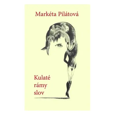 Kulaté rámy slov - Markéta Pilátová