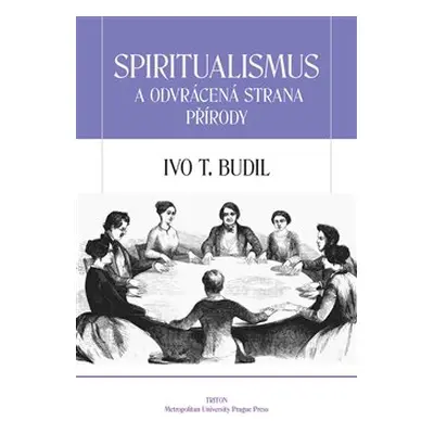 Spiritualismus a odvrácená strana přírody - Ivo T. Budil