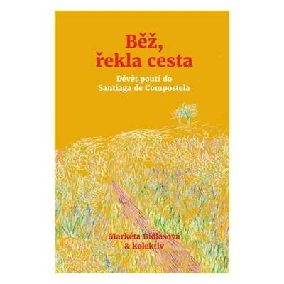 Běž, řekla cesta - Markéta Bidlasová, kolektiv