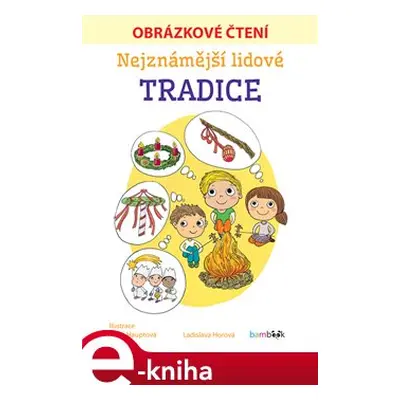 Nejznámější lidové tradice - Obrázkové čtení - Ladislava Horová