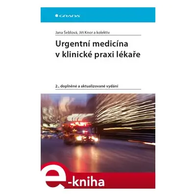 Urgentní medicína v klinické praxi lékaře - kol., Jana Šeblová, Jiří Knor