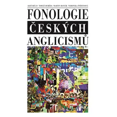 Fonologie českých anglicismů - Aleš Bičan, Tomáš Duběda, Martin Havlík, Veronika Štěpánová