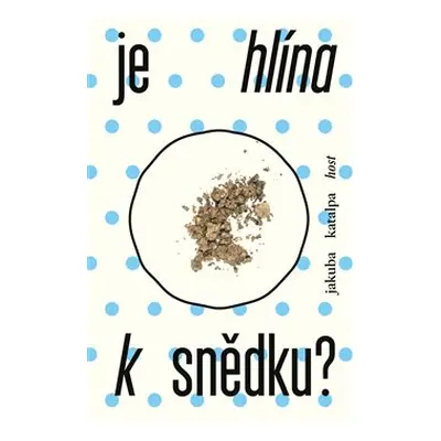 Je hlína k snědku? - Jakuba Katalpa