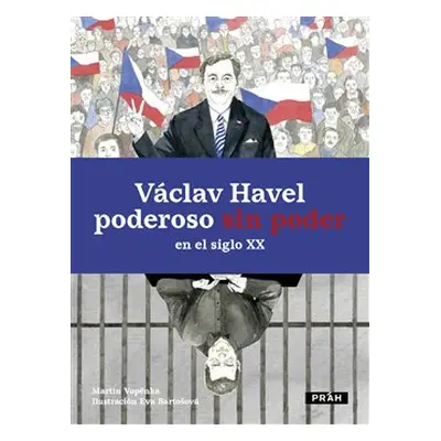 Václav Havel - poderoso sin poder en el siglo XX - Martin Vopěnka