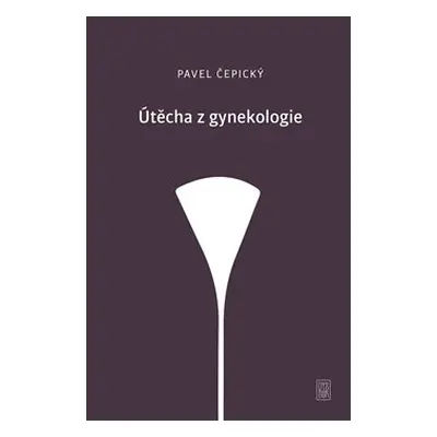 Útěcha z gynekologie - Pavel Čepický