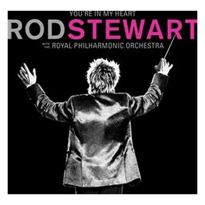 You&apos;re In My Heart: Rod Stewart (with the Royal Philharmonic Orchestra) - Rod Stewart