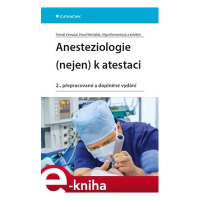 Anesteziologie (nejen) k atestaci - Pavel Michálek, Tomáš Vymazal, kolektiv, Olga Klementová