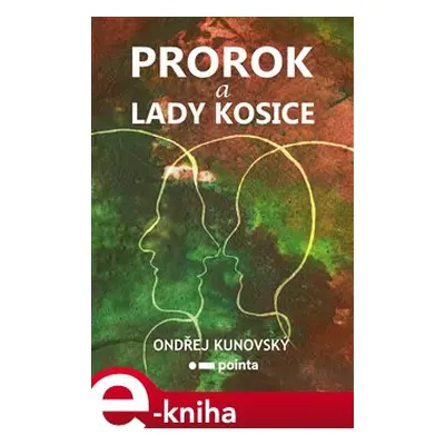 Prorok a Lady Kosice - Ondřej Kunovský