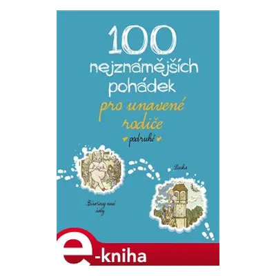 100 nejznámějších pohádek pro unavené rodiče podruhé