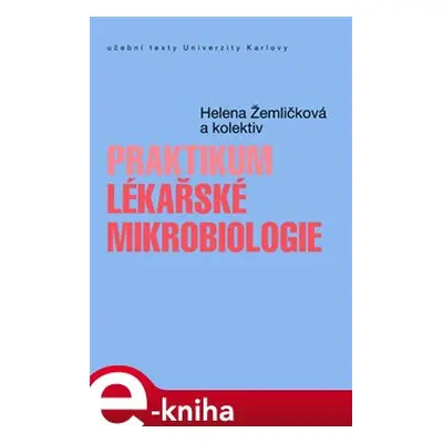 Praktikum lékařské mikrobiologie - Helena Žemličková, kol.