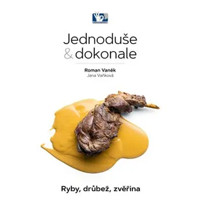 Ryby, drůbež, zvěřina - Jednoduše & dokonale - Jana Vaňková, Roman Vaněk