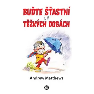 Buďte šťastní i v těžkých dobách - Andrew Matthews