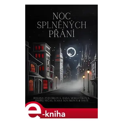 Noc splněných přání - Rosana Zvelebilová, Hana Moravčíková, Ondřej S. Nečas, Ivana Nováková, kol