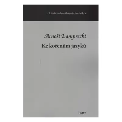 Ke kořenům jazyků - Arnošt Lamprecht