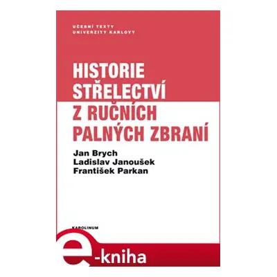 Historie střelectví z ručních palných zbraní - Jan Brych, Ladislav Janoušek, František Parkan