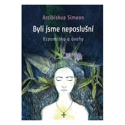 Byli jsme neposlušní - Arcibiskup Simeon