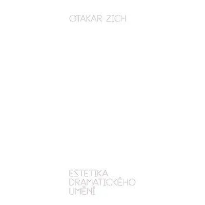 Estetika dramatického umění - Otakar Zich