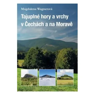 Tajuplné hory a vrchy v Čechách a na Moravě - Magdalena Wagnerová