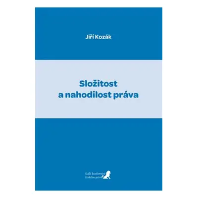 Složitost a nahodilost práva - Jiří Kozák