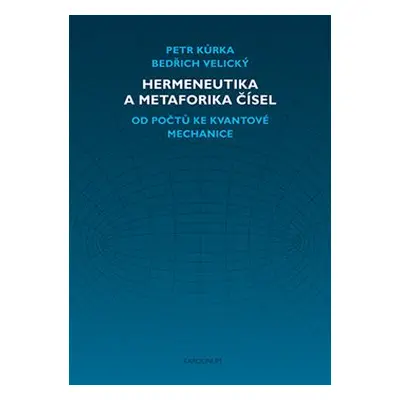 Hermeneutika a metaforika čísel - Petr Kůrka, Bedřich Velický