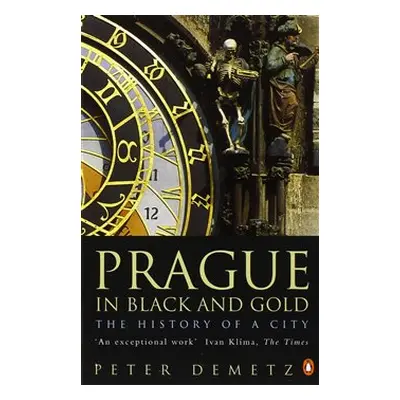 Prague in Black and Gold: The History of a City - Peter Demetz