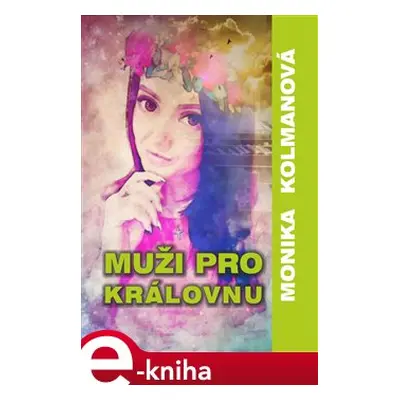 Muži pro Královnu - Monika Kolmanová