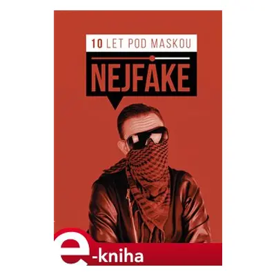 Nejfake - 10 let pod maskou - Nejfake