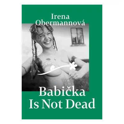 Babička Is Not Dead - Irena Obermannová