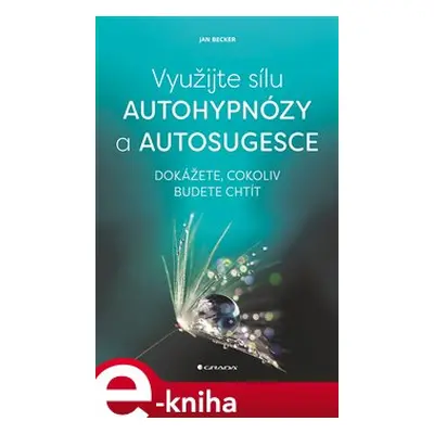 Využijte sílu autohypnózy a autosugesce - Jan Becker