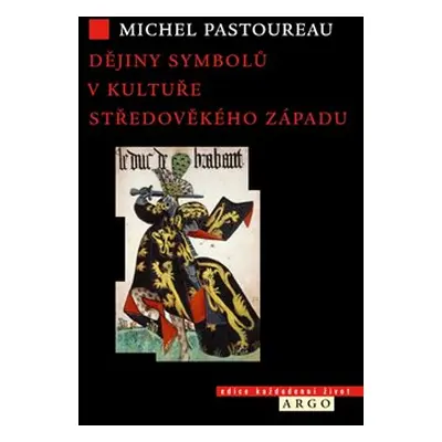 Dějiny symbolů v kultuře středověkého Západu - Michel Pastoureau