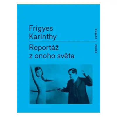 Reportáž z onoho světa - Frigyes Karinthy