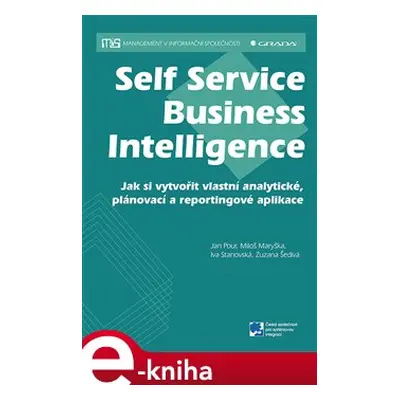 Self Service Business Intelligence - Jan Pour, Miloš Maryška, Iva Stanovská, Zuzana Šedivá