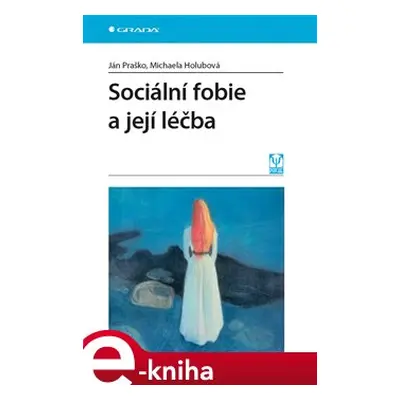 Sociální fobie a její léčba - Ján Praško, Michaela Holubová