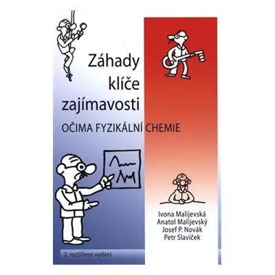 Záhady, klíče, zajímavosti očima fyzikální chemie - Ivona Malijevská, Antol Malijevský, Josef No