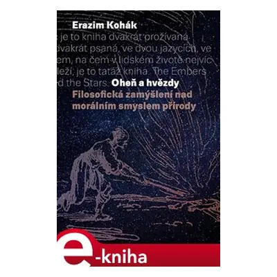 Oheň a hvězdy - Erazim Kohák