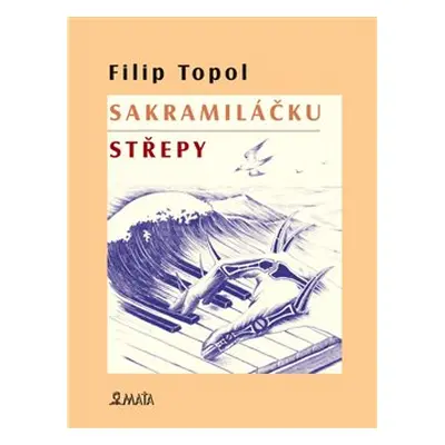 Sakramiláčku. Střepy - Filip Topol