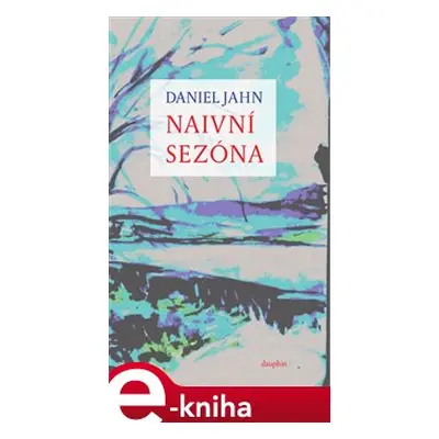 Naivní sezóna - Daniel Jahn