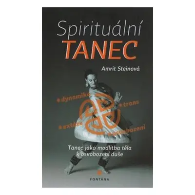 Spirituální tanec - tanec jako modlitba těla k osvobození duše - Amrit Steinová