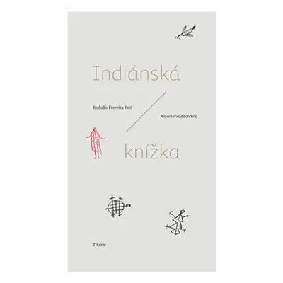 Indiánská knížka - Rodolfo Ferreira Frič, Alberto Vojtěch Frič