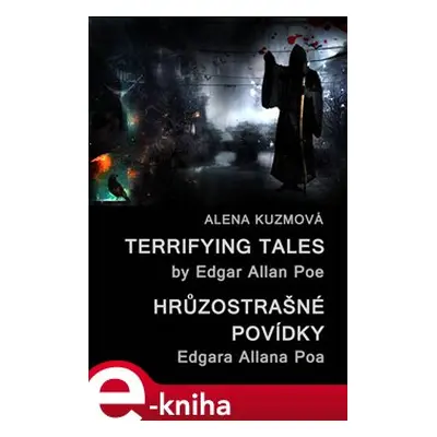 Terrifying Tales by Edgar Allan Poe / Hrůzostrašné povídky Edgara Allana Poa - Alena Kuzmová