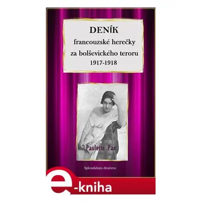 Deník francouzské herečky za bolševického teroru 1917-1918 - Paulette Pax