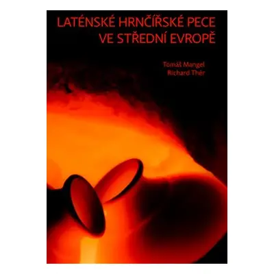 Laténské hrnčířské pece ve střední Evropě - Tomáš Mangel, Richard Thér