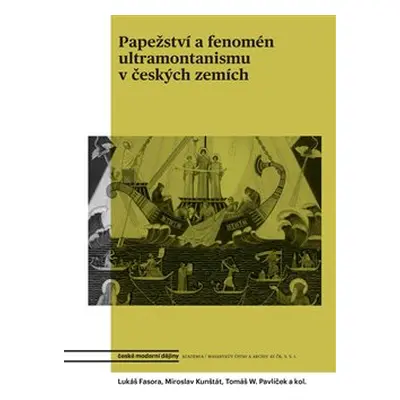 Papežství a fenomén ultramontanismu v českých zemích - Tomáš W. Pavlíček, Lukáš Fasora, Miroslav