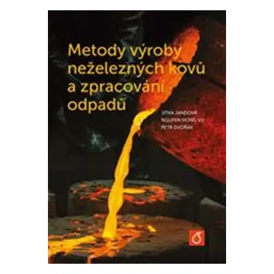 Metody výroby neželezných kovů a zpracování odpadů - Jitka Jandová, Hong Vu Nguyen, Petr Dvořák