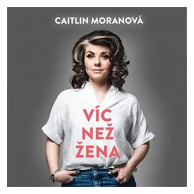 Víc než žena - Caitlin Moranová