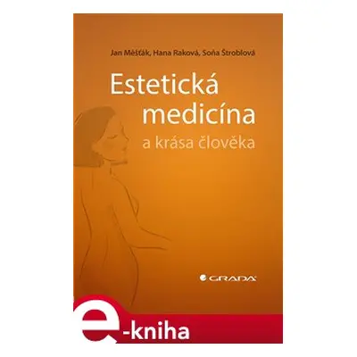 Estetická medicína a krása člověka - Soňa Štroblová, Jan Měšťák, Hana Raková