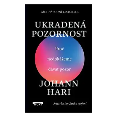 Ukradená pozornost - Proč nedokážeme dávat pozor - Johann Hari