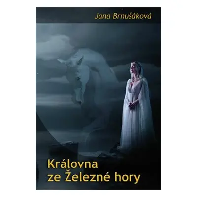 Královna ze Železné hory - Jana Brnušáková