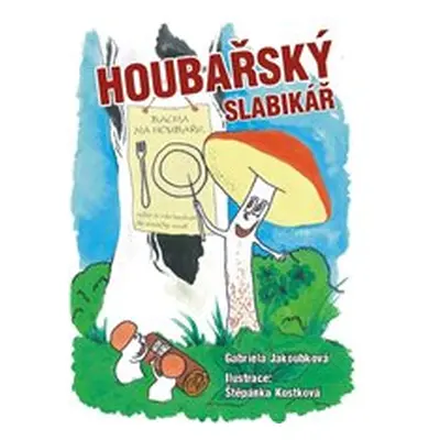 Houbařský slabikář - Gabriela Jakoubková